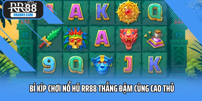 Bí kíp chơi nổ hũ RR88 thắng đậm cùng cao thủ