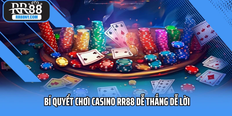 Bí quyết chơi casino RR88 dễ thắng dễ lời