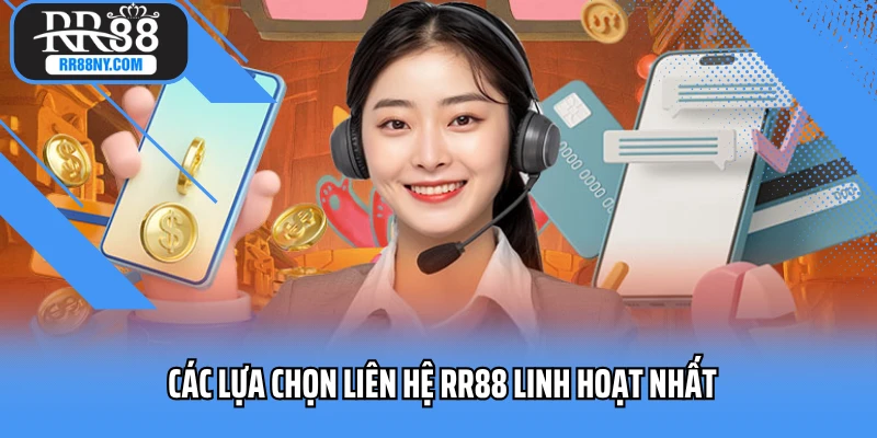 Các lựa chọn liên hệ RR88 linh hoạt nhất