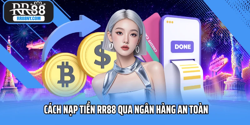 Cách nạp tiền RR88 qua ngân hàng an toàn