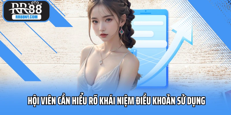 Hội viên cần hiểu rõ khái niệm điều khoản sử dụng