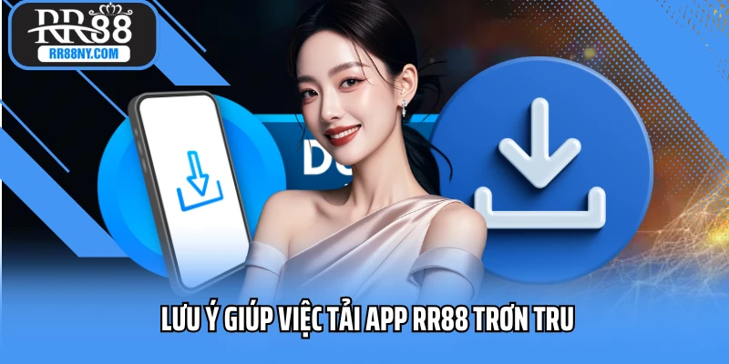 Lưu ý giúp việc tải app RR88 trơn tru