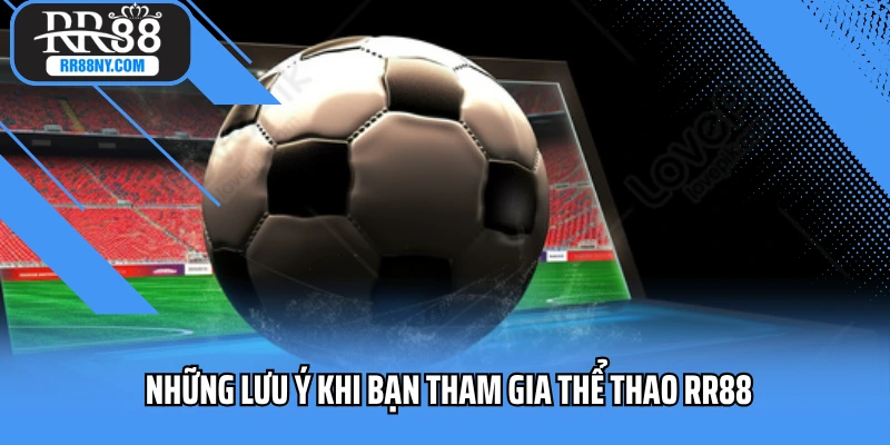 Những lưu ý khi bạn tham gia thể thao RR88