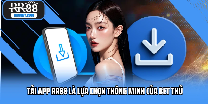 Tải app RR88 là lựa chọn thông minh của bet thủ