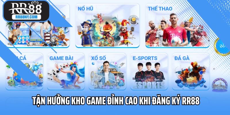 Tận hưởng kho game đỉnh cao khi đăng ký RR88