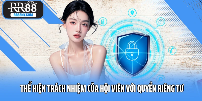 Thể hiện trách nhiệm của hội viên với quyền riêng tư