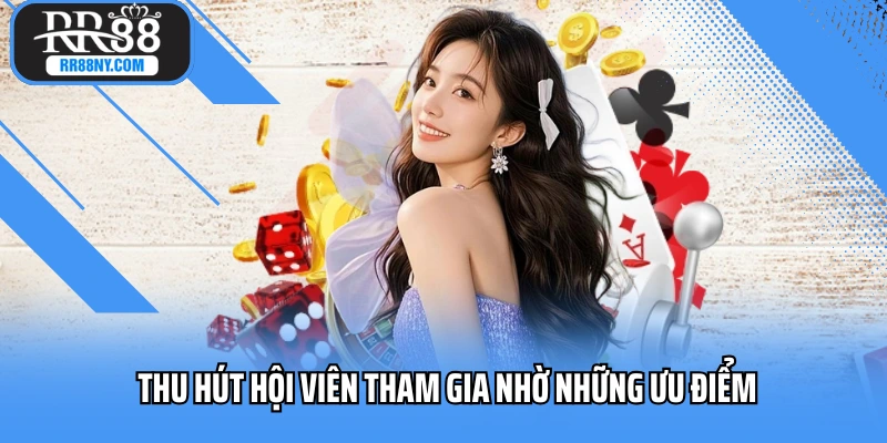 Thu hút hội viên tham gia nhờ những ưu điểm