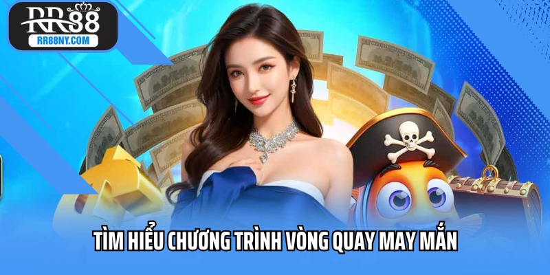 Tìm hiểu chương trình vòng quay may mắn