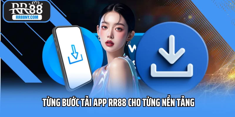 Từng bước tải app RR88 cho từng nền tảng