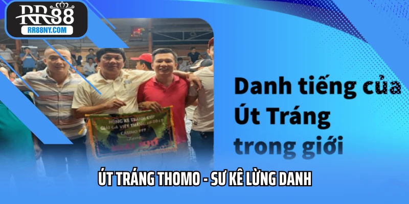Út Tráng Thomo - Sư Kê Lừng Danh Trên Thị Trường Châu Á