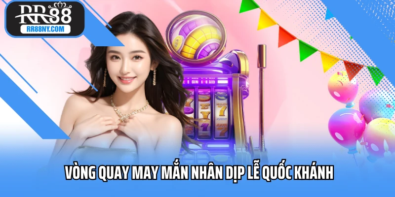 Vòng quay may mắn nhân dịp lễ quốc khánh